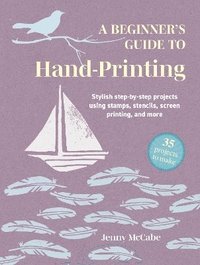 bokomslag Beginner's Guide to Hand-Printing: 35 projects to make