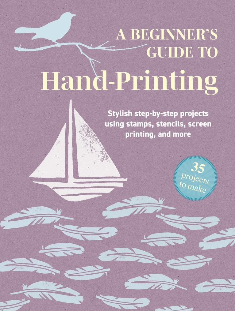 CICO Books, Cico Books, Books Cico - Beginner's Guide to Hand-Printing: 35 projects to make, Häftad