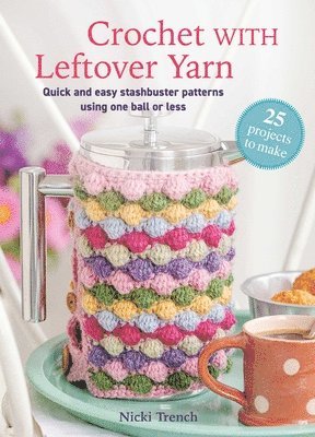 Nicki Trench - Crochet with Leftover Yarn: Quick and Easy Stashbuster Patterns Using One Ball or Less, Häftad