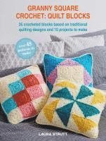 bokomslag Granny Square Crochet: Quilt Blocks: 35 Crocheted Blocks Based on Traditional Quilting Designs and 10 Beautiful Projects