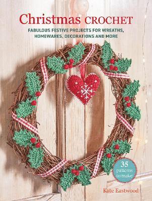 Kate Eastwood - Christmas Crochet: 35 patterns to make, Häftad