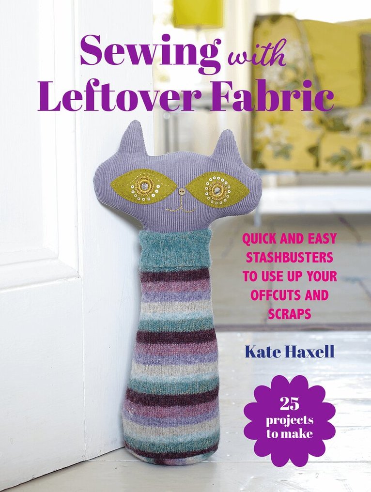 Kate Haxell - Sewing with Leftover Fabric, Häftad