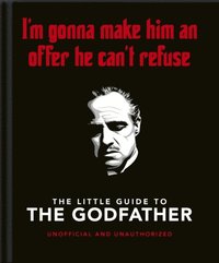 bokomslag The Little Guide to The Godfather: I'm gonna make him an offer he can't refuse