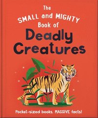 bokomslag The Small and Mighty Book of Deadly Creatures: Pocket-Sized Books, Massive Facts!