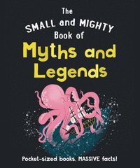 bokomslag The Small and Mighty Book of Myths and Legends: Pocket-Sized Books, Massive Facts!