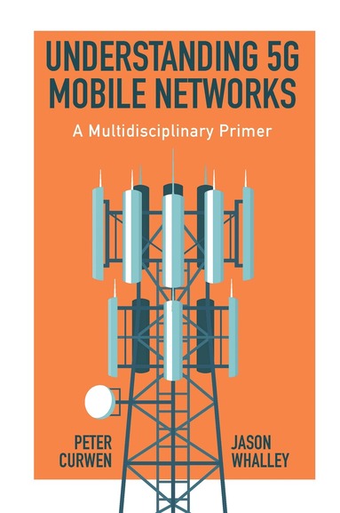 Peter Curwen, Jason Whalley - Understanding 5G Mobile Networks, Inbunden