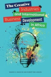 bokomslag The Creative Industries and International Business Development in Africa