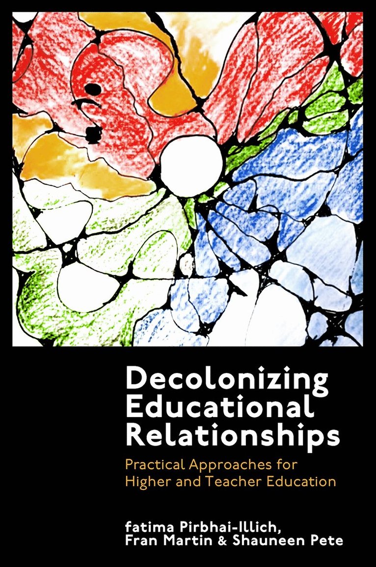 fatima Pirbhai-Illich, Fran Martin, Shauneen Pete, Canada) Pirbhai-Illich, fatima (University of Regina, UK) Martin, Fran (University of Exeter, Canada) Pete, Shauneen (Royal Roads University, Fatima Pirbhai-Illich - Decolonizing Educational Relationships, Inbunden