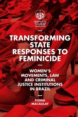 Fiona Macaulay, UK) Macaulay, Fiona (University of Bradford, Máximo Sozzo - Transforming State Responses to Feminicide, Inbunden