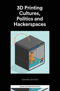 bokomslag 3D Printing Cultures, Politics and Hackerspaces
