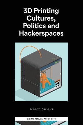 3D Printing Cultures, Politics and Hackerspaces 1