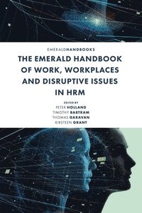 bokomslag The Emerald Handbook of Work, Workplaces and Disruptive Issues in HRM