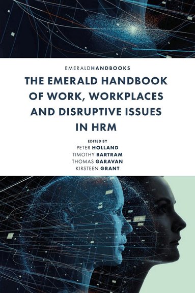 Peter Holland, Timothy Bartram, Thomas Garavan, Kirsteen Grant - Emerald Handbook of Work, Workplaces and Disruptive Issues in HRM, Inbunden