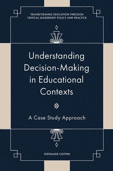 Stephanie Chitpin, Sharon D Kruse - Understanding Decision-Making in Educational Contexts, Inbunden