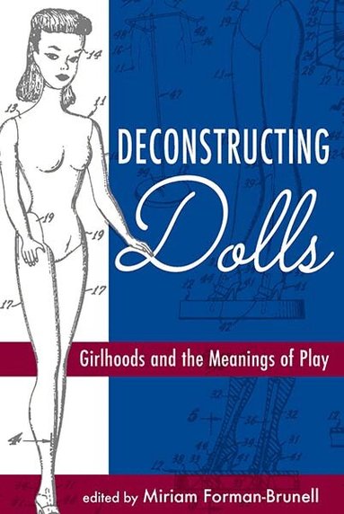 Miriam Forman-Brunell - Deconstructing Dolls, Inbunden