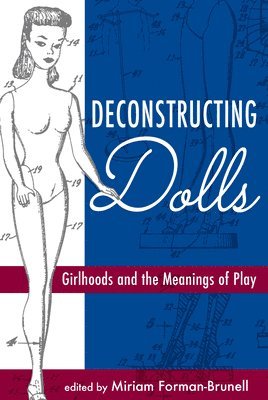 Miriam Forman-Brunell - Deconstructing Dolls, Häftad