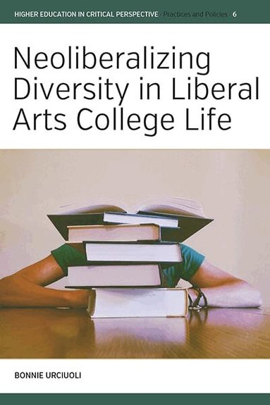 Bonnie Urciuoli - Neoliberalizing Diversity in Liberal Arts College Life, Inbunden