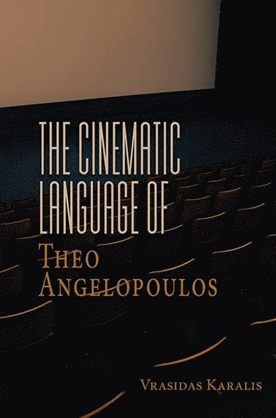 Vrasidas Karalis - Cinematic Language of Theo Angelopoulos, Inbunden