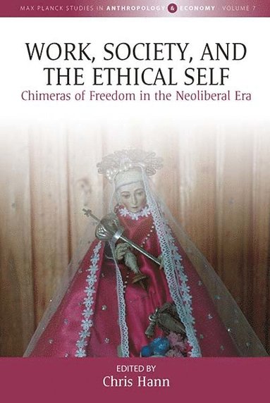 Chris Hann - Work, Society, and the Ethical Self, Inbunden