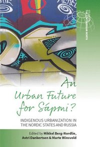 bokomslag An Urban Future for Sapmi?: Indigenous Urbanization in the Nordic States and Russia