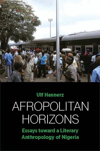 Ulf Hannerz - Afropolitan Horizons, Häftad