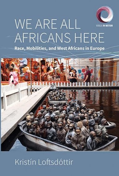 Kristín Loftsdóttir - We are All Africans Here, Inbunden