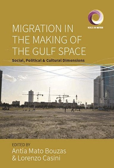 Antia Mato Bouzas, Lorenzo Casini - Migration in the Making of the Gulf Space, Inbunden