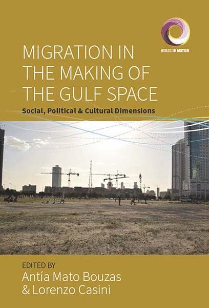 Antia Mato Bouzas, Lorenzo Casini - Migration in the Making of the Gulf Space, Inbunden
