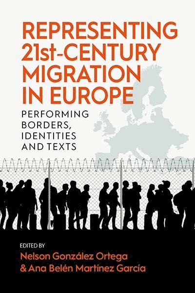 Nelson González Ortega, Ana Belén Martínez García, Nelson Gonzalez Ortega, Ana Belen Martinez Garcia - Representing 21st-Century Migration in Europe, Inbunden