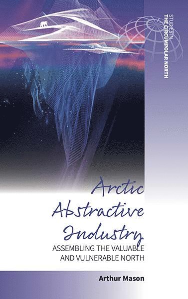 Arthur Mason - Arctic Abstractive Industry, Inbunden