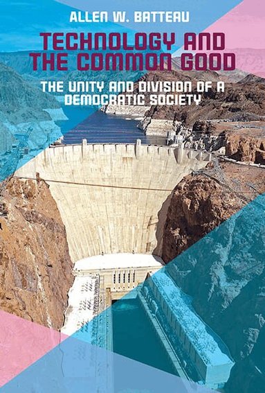 Allen Batteau - Technology and the Common Good, Inbunden