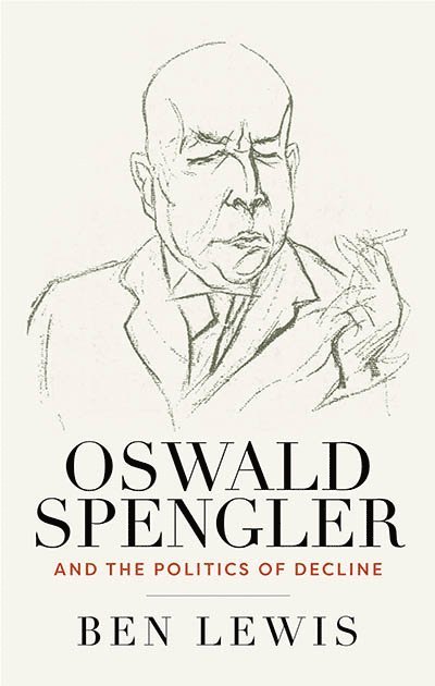 Ben Lewis - Oswald Spengler and the Politics of Decline, Inbunden