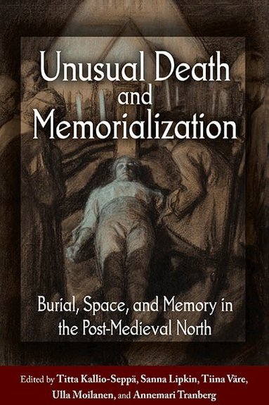 Titta Kallio-Seppä, Sanna Lipkin, Tiina Väre, Ulla Moilanen - Unusual Death and Memorialization, Inbunden