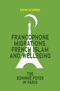 bokomslag Francophone Migrations, French Islam and Wellbeing