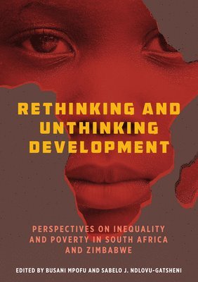 Busani Mpofu, Sabelo J. Ndlovu-Gatsheni - Rethinking and Unthinking Development, Häftad