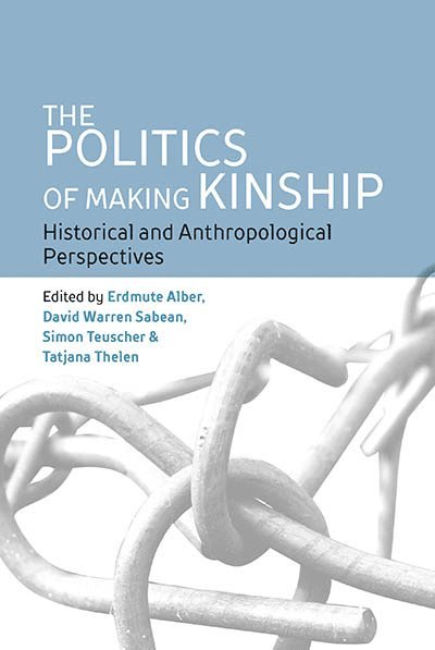 Erdmute Alber, David Warren Sabean, Simon Teuscher, Tatjana Thelen - Politics of Making Kinship, Inbunden
