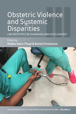 Robbie Davis-Floyd, Ashish Premkumar - Obstetric Violence and Systemic Disparities, Häftad