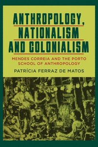 bokomslag Anthropology, Nationalism and Colonialism