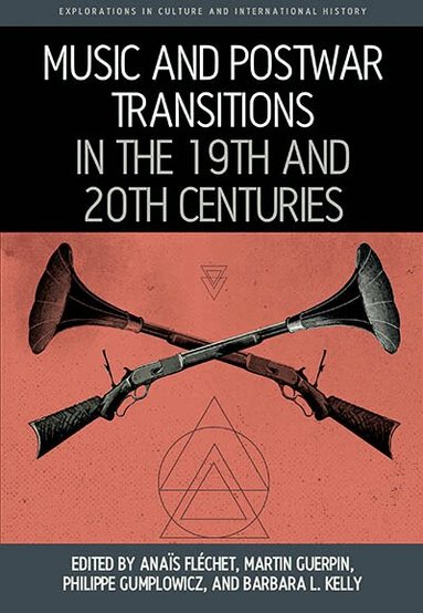 Anaïs Fléchet, Martin Guerpin, Philippe Gumplowicz, Barbara L. Kelly - Music and Postwar Transitions in the 19th and 20th Centuries, Inbunden
