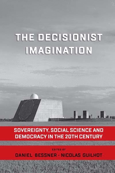 Daniel Bessner, Nicolas Guilhot - Decisionist Imagination, Häftad