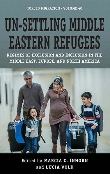 Marcia C. Inhorn, Lucia Volk - Un-Settling Middle Eastern Refugees, Häftad
