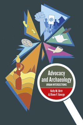 Kelly M. Britt, PhD,, Diane F. George, Phd, Kelly M. Britt - Advocacy and Archaeology, Inbunden