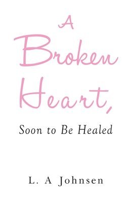 bokomslag Broken Heart, Soon to Be Healed