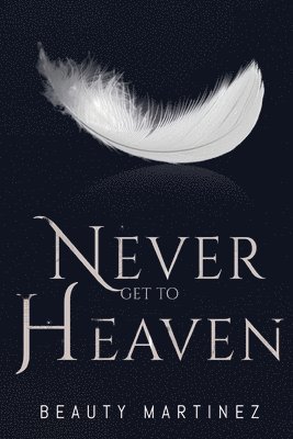 Beauty Martinez - Never Get to Heaven, Häftad
