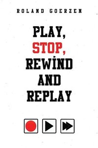 bokomslag Play, Stop, Rewind and Replay