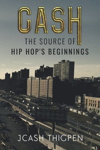 bokomslag CASH: The Source of Hip Hop's Beginnings