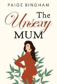 bokomslag The Unsexy Mum