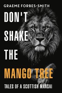bokomslag Don't Shake the Mango Tree - Tales of a Scottish Maasai