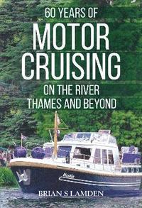 bokomslag 60 Years of Motor Cruising on the River Thames and beyond