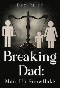 bokomslag Breaking Dad: Man-Up Snowflake